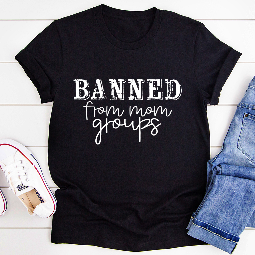 Banned From Mom Groups T-Shirt-0