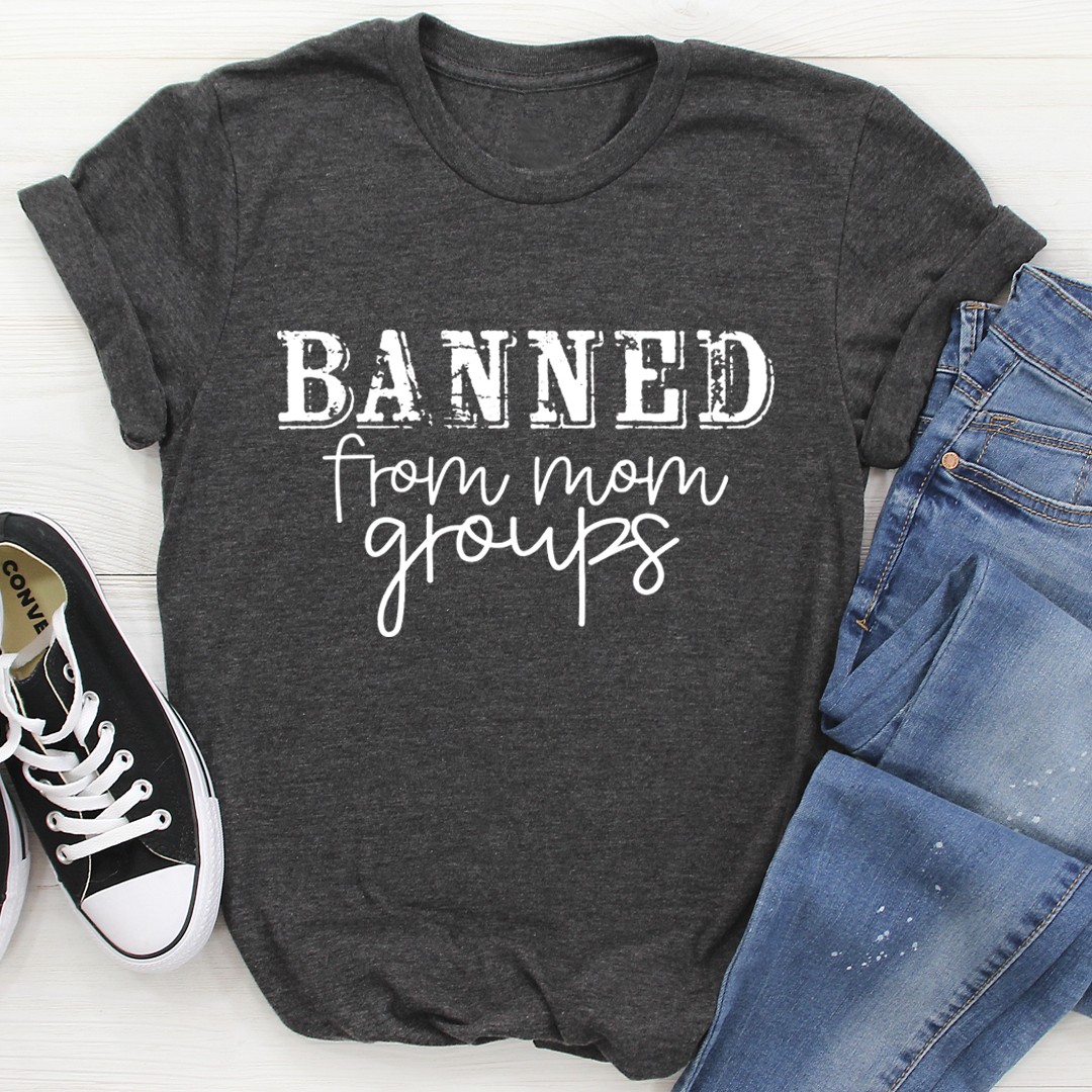 Banned From Mom Groups T-Shirt-3