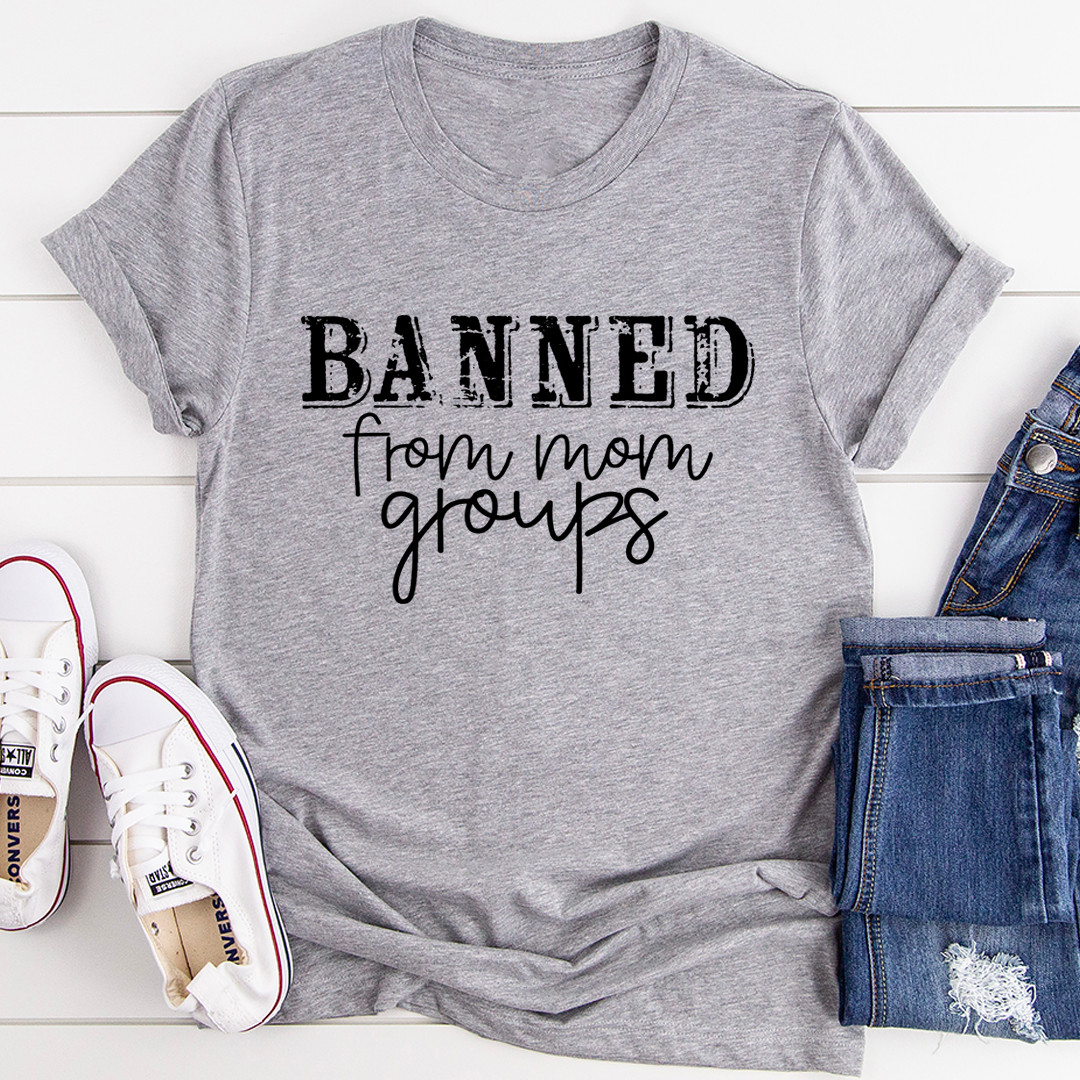 Banned From Mom Groups T-Shirt-2