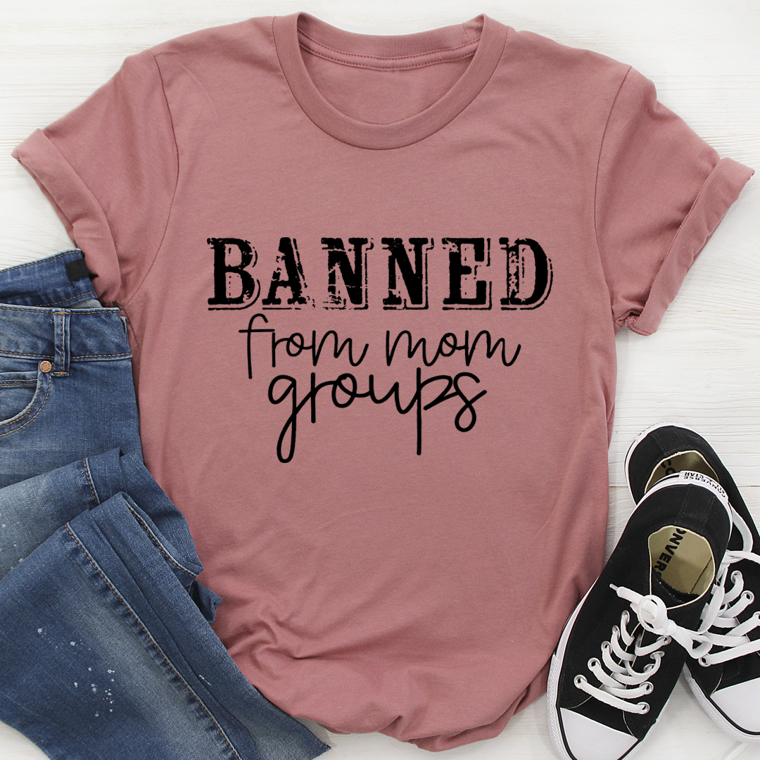 Banned From Mom Groups T-Shirt-1