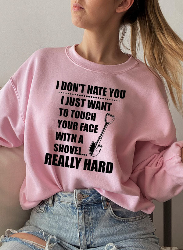 I Dont Hate You Sweat Shirt-3