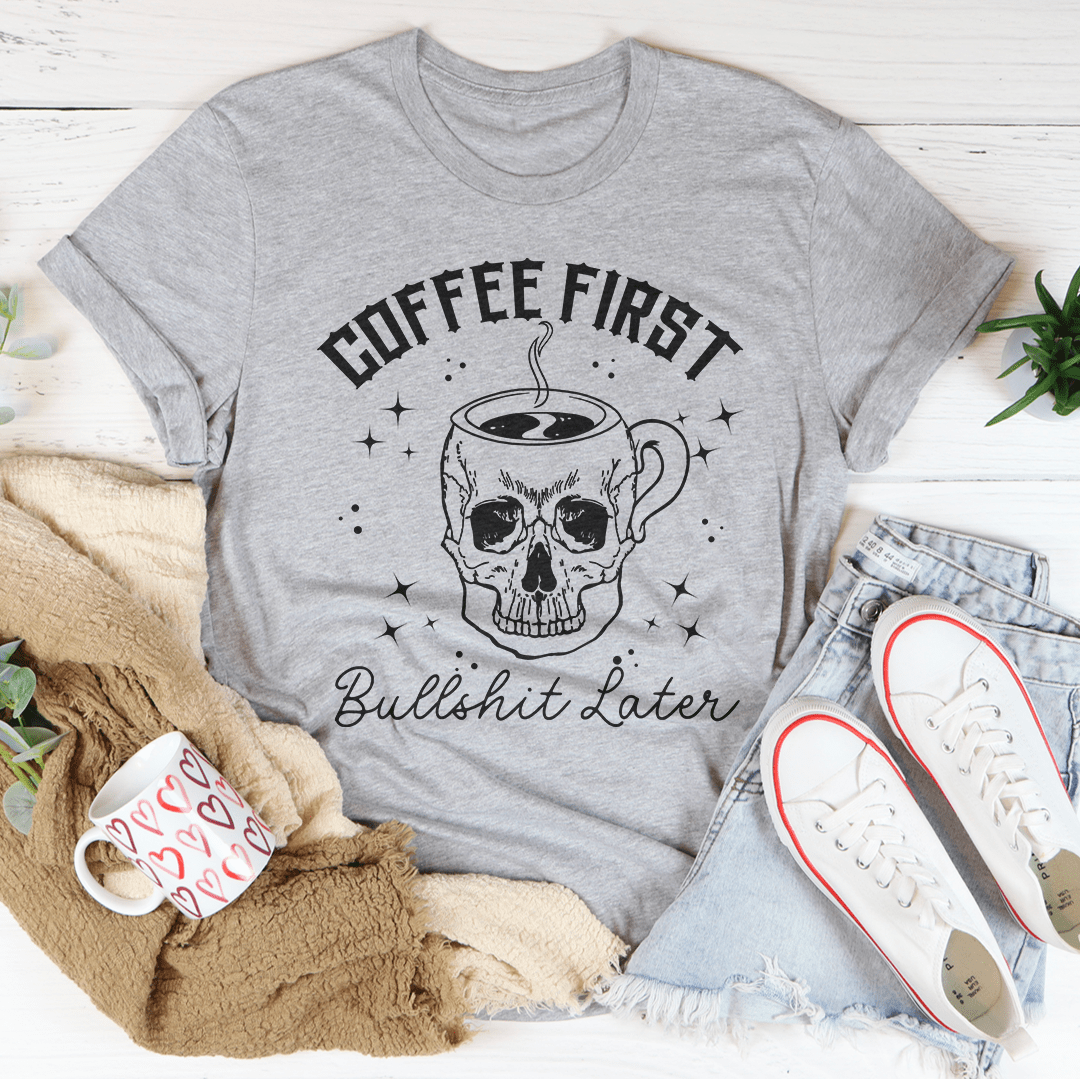 Coffee First Your BS T-Shirt-2