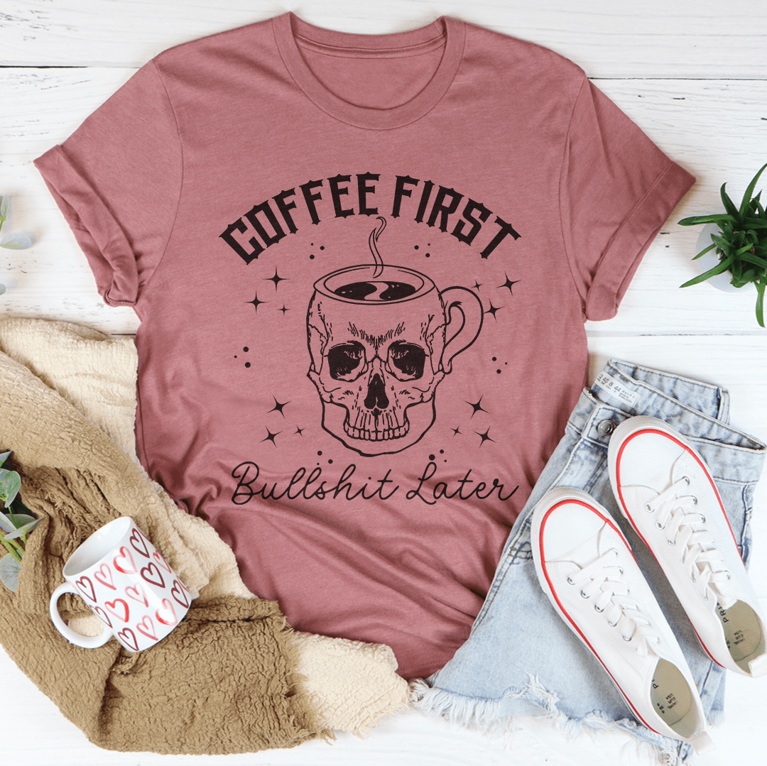 Coffee First Your BS T-Shirt-3