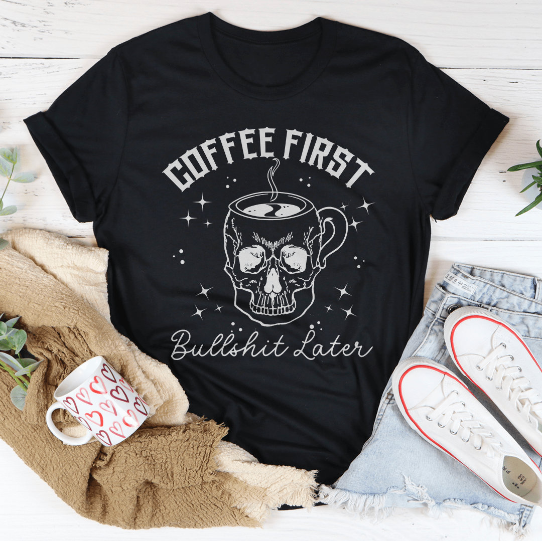 Coffee First Your BS T-Shirt-1