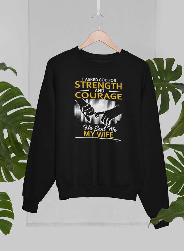 I Asked God For Strength And Courage Sweat Shirt-1