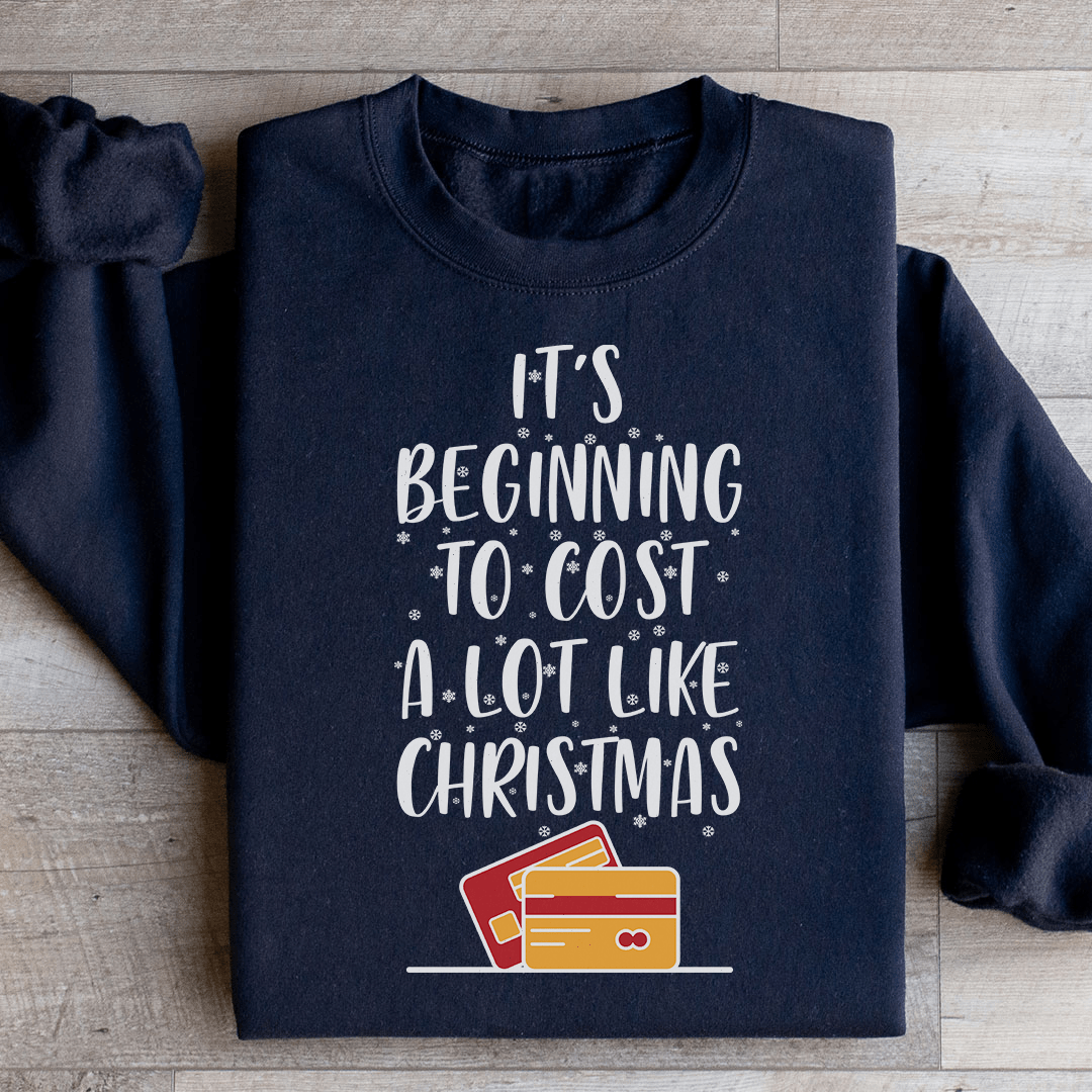 It's Beginning To Cost A Lot Like Christmas Sweatshirt-0