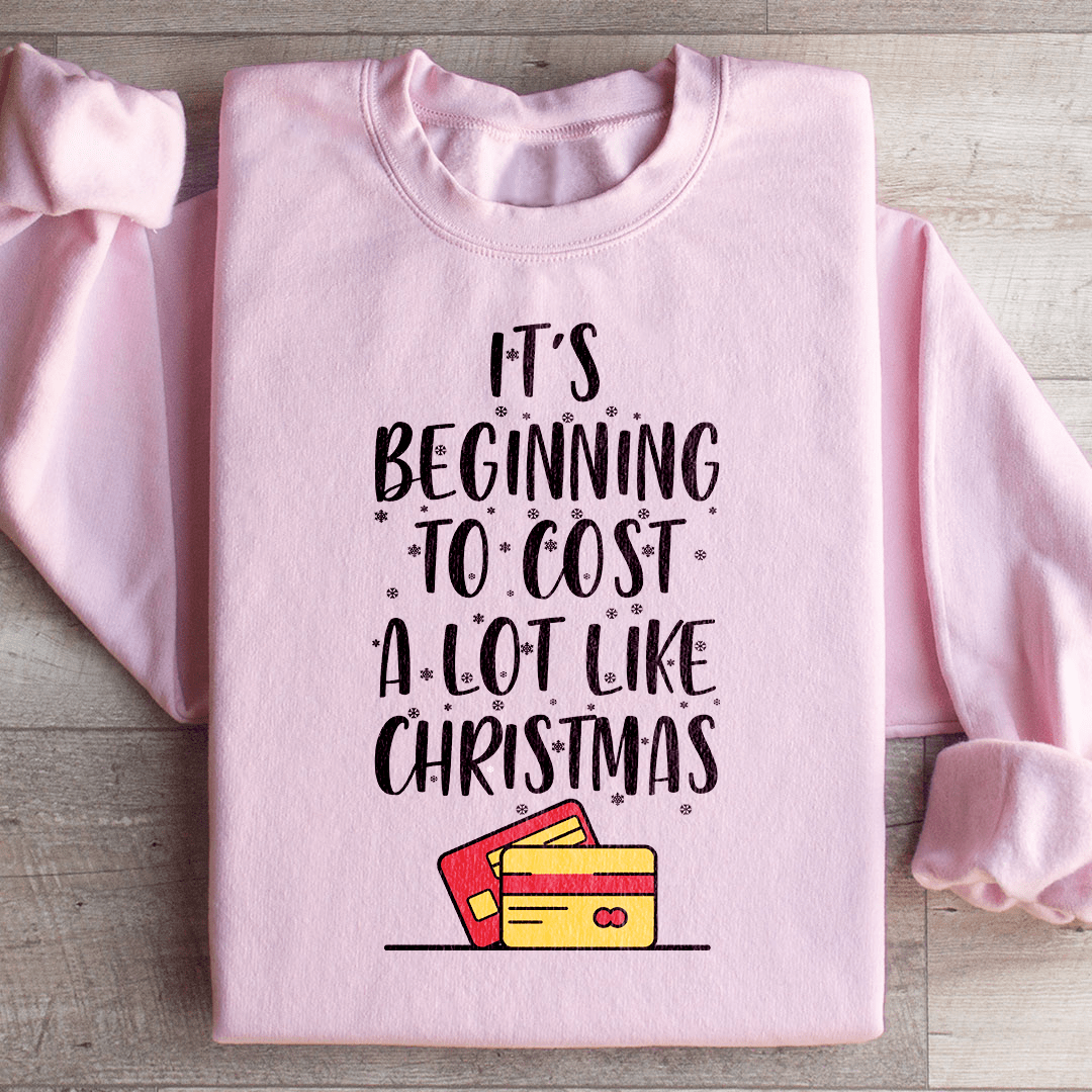 It's Beginning To Cost A Lot Like Christmas Sweatshirt-1