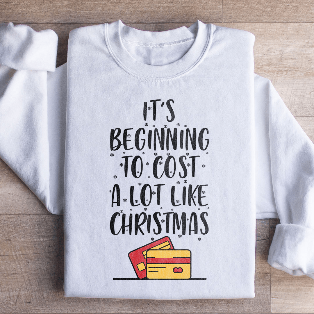 It's Beginning To Cost A Lot Like Christmas Sweatshirt-2