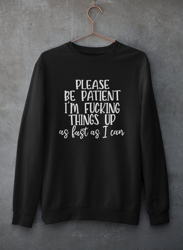 Please Be Patient Sweat Shirt-0