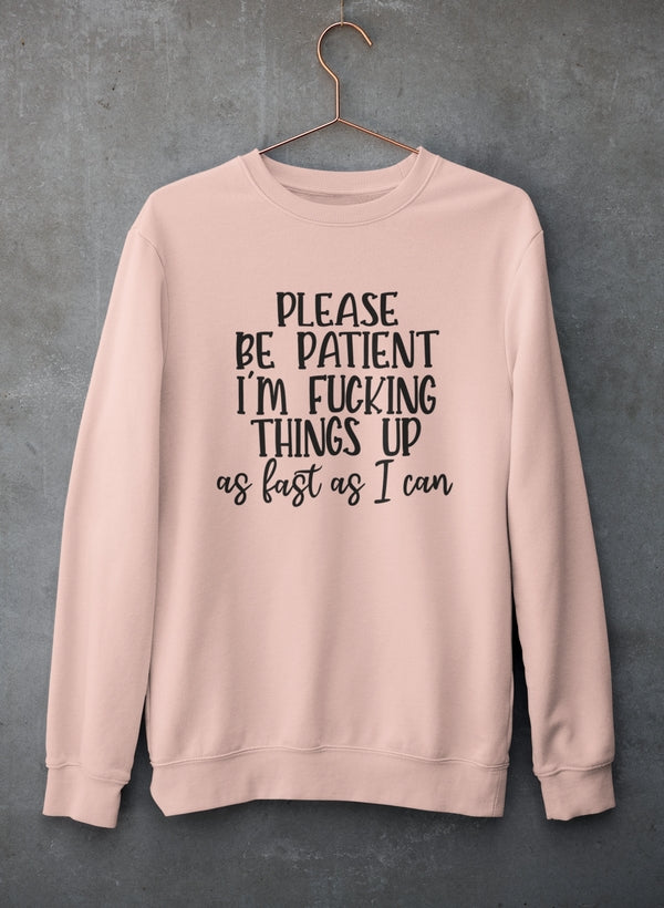 Please Be Patient Sweat Shirt-1