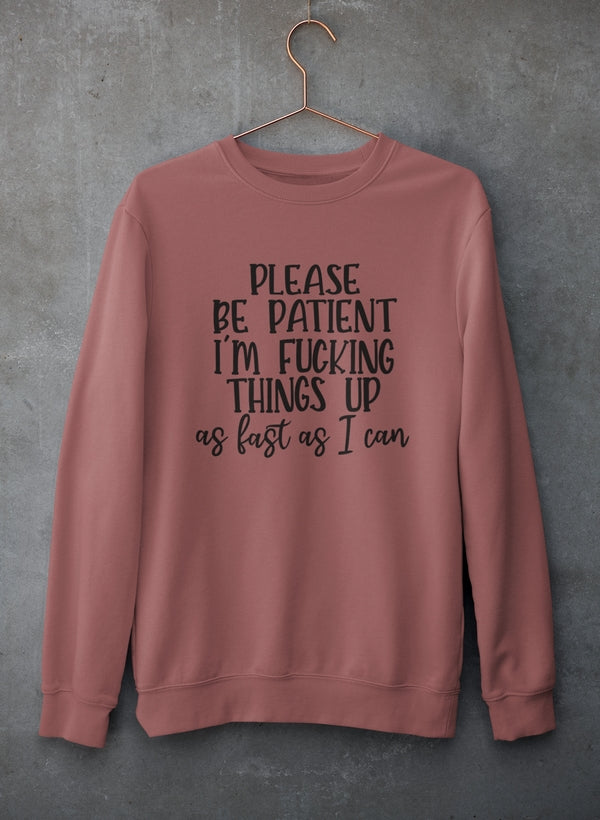 Please Be Patient Sweat Shirt-2