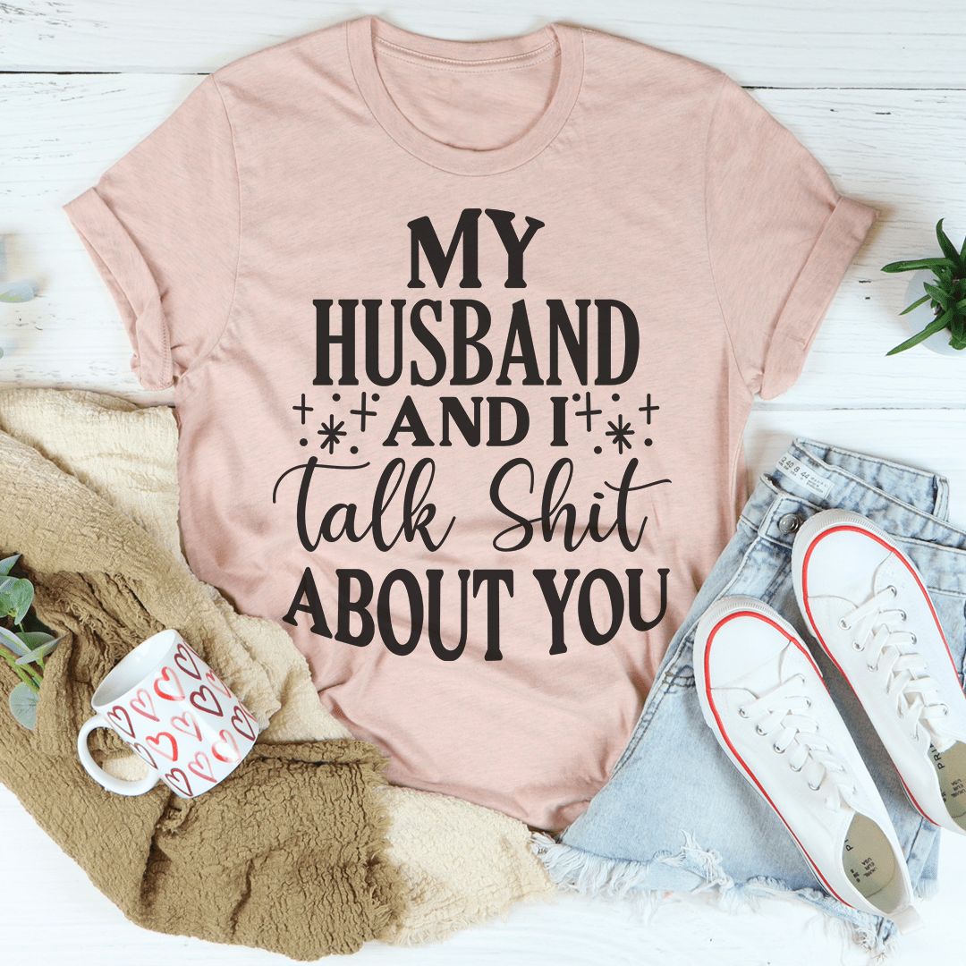 My Husband And I Talk Crap About You T-Shirt-2