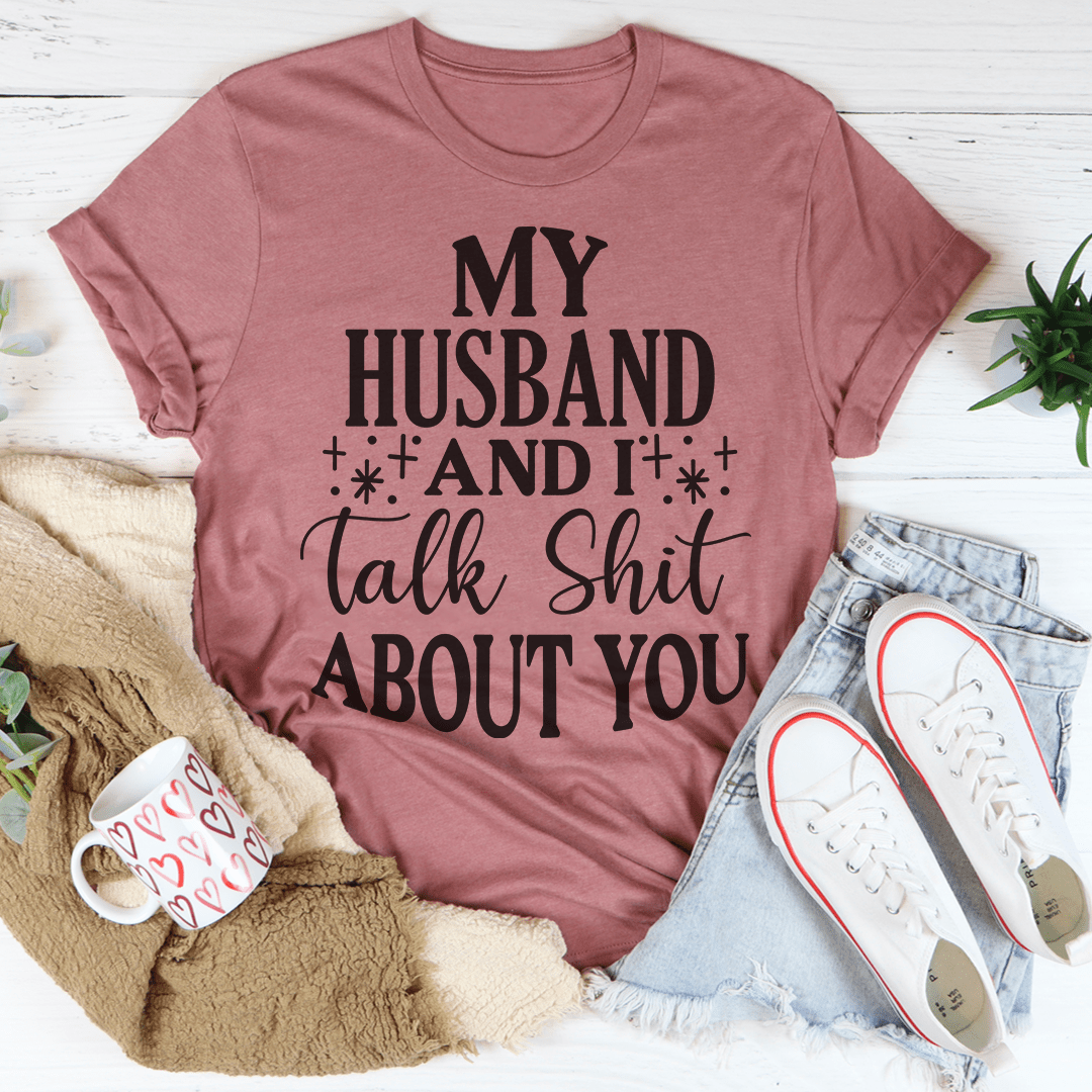 My Husband And I Talk Crap About You T-Shirt-3