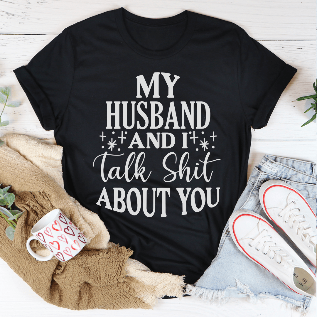 My Husband And I Talk Crap About You T-Shirt-1