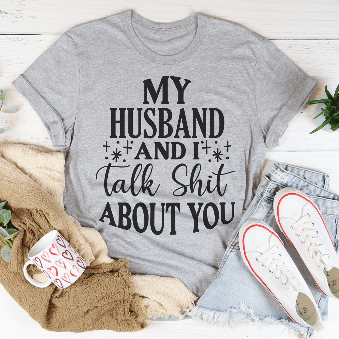 My Husband And I Talk Crap About You T-Shirt-0